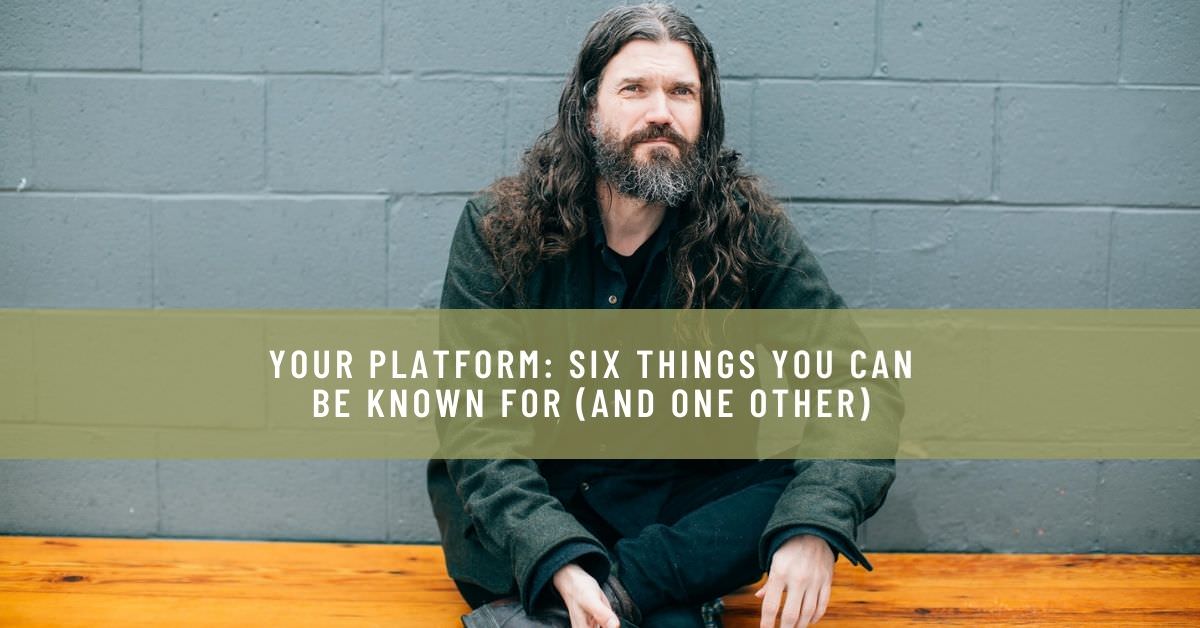 YOUR PLATFORM SIX THINGS YOU CAN BE KNOWN FOR