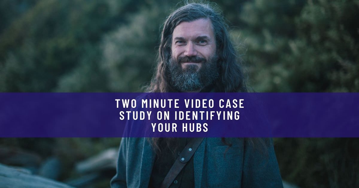 TWO MINUTE VIDEO CASE STUDY ON IDENTIFYING YOUR HUBS