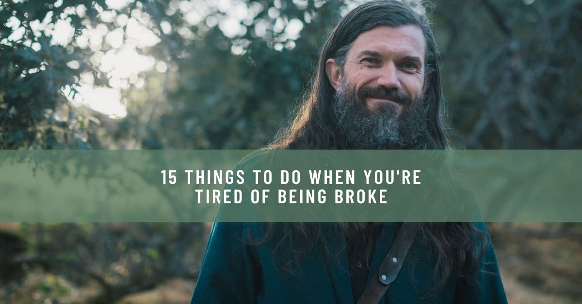 15 THINGS TO DO WHEN YOU'RE TIRED OF BEING BROKE