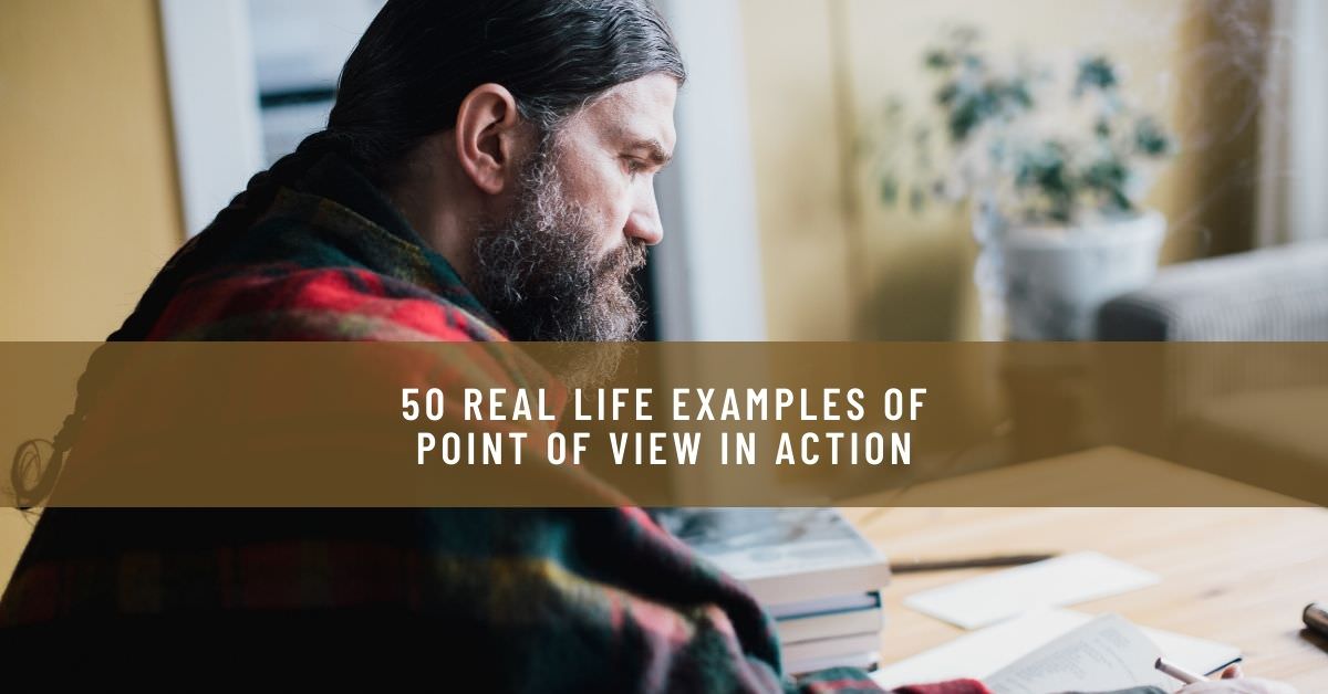 50 REAL LIFE EXAMPLES OF POINT OF VIEW IN ACTION