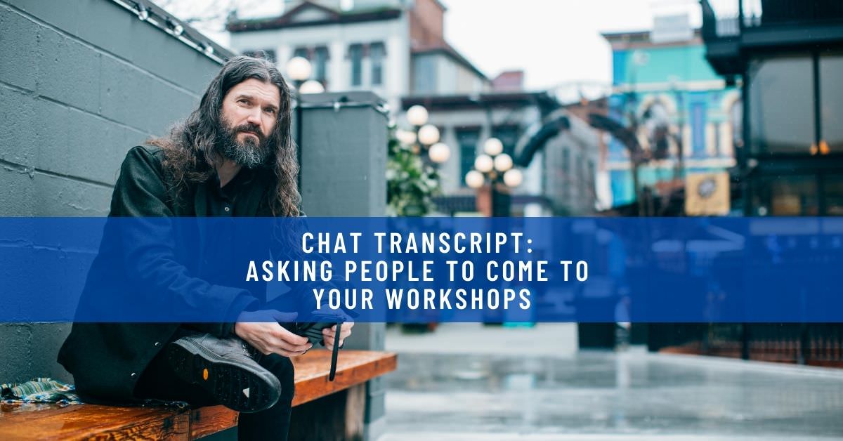 CHAT TRANSCRIPT_ ASKING PEOPLE TO COME TO YOUR WORKSHOPS