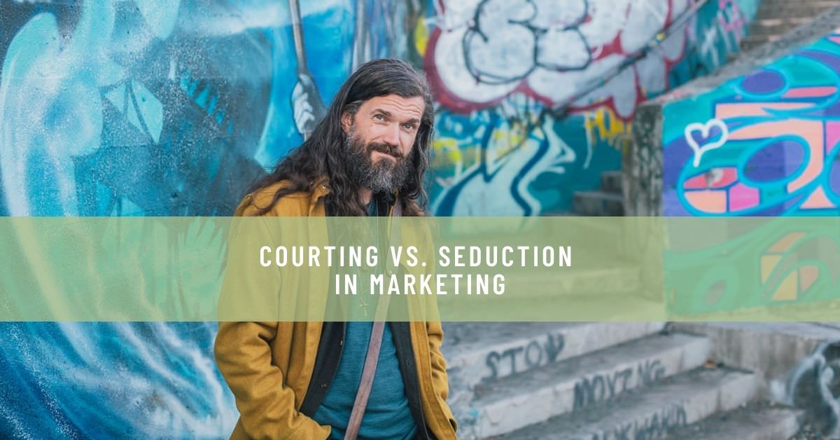 COURTING VS. SEDUCTION IN MARKETING