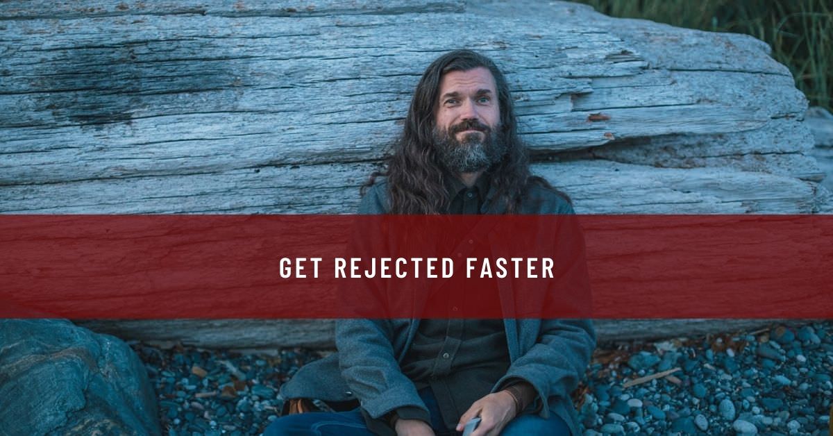 GET REJECTED FASTER