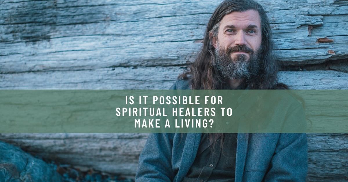 IS IT POSSIBLE FOR SPIRITUAL HEALERS TO MAKE A LIVING_