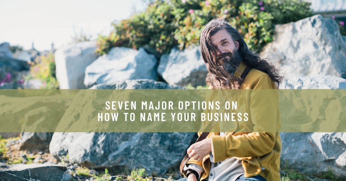 SEVEN MAJOR OPTIONS ON HOW TO NAME YOUR BUSINESS