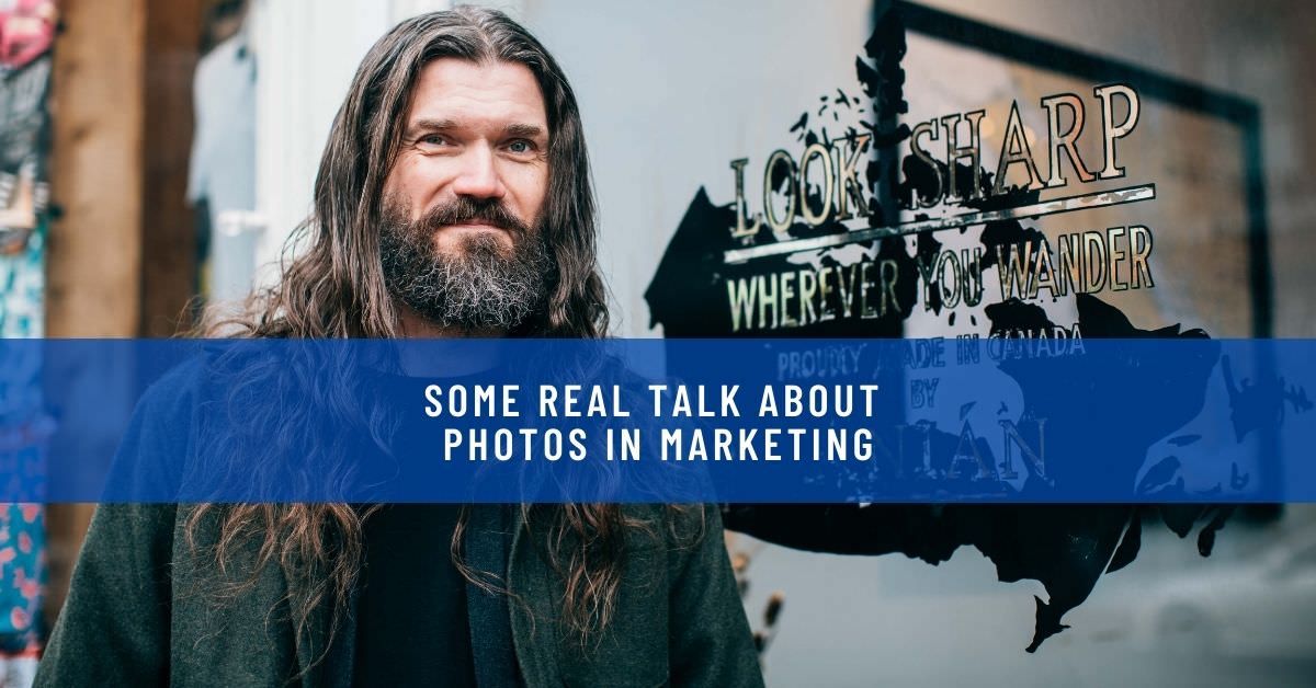 SOME REAL TALK ABOUT PHOTOS IN MARKETING