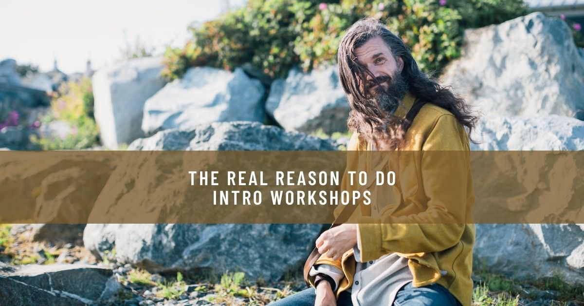THE REAL REASON TO DO INTRO WORKSHOPS (AND WHAT THIS CAN TEACH YOU ABOUT THE REST OF YOUR MARKETING)