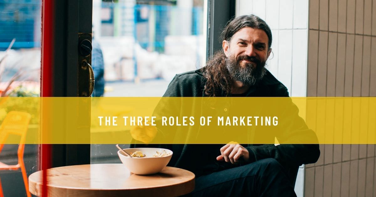 THE THREE ROLES OF MARKETING