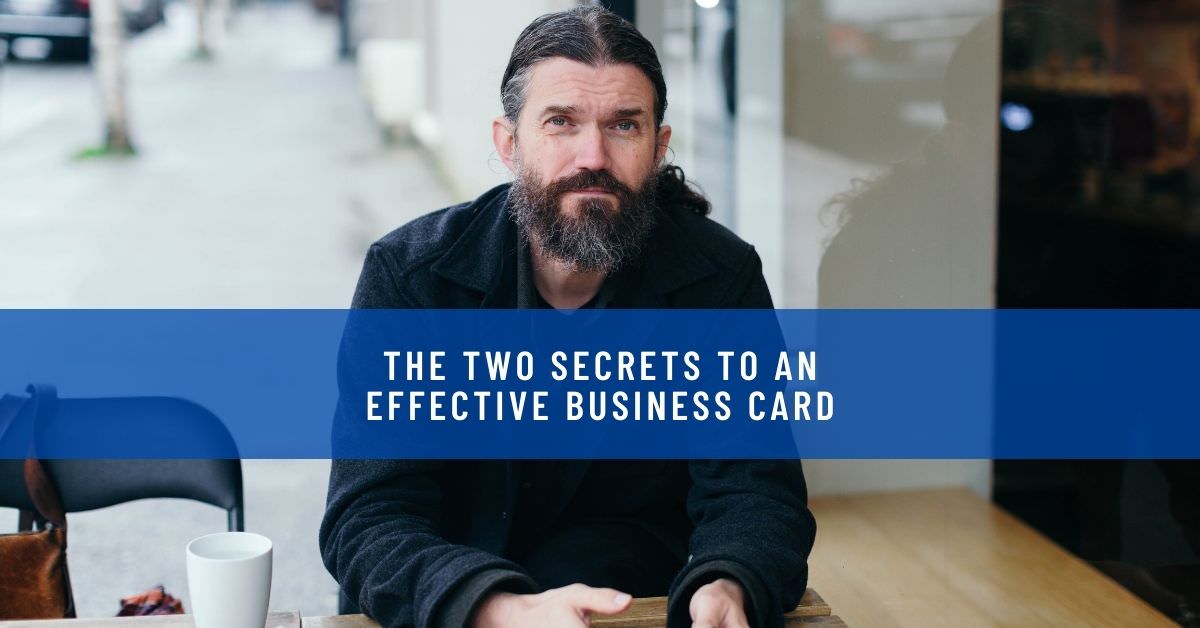 THE TWO SECRETS TO AN EFFECTIVE BUSINESS CARD