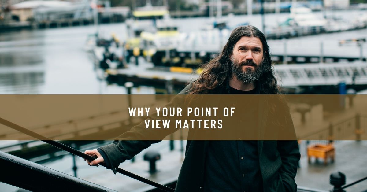why your point of view matters