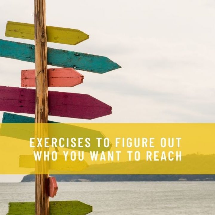 EXERCISES TO FIGURE OUT WHO YOU WANT TO REACH