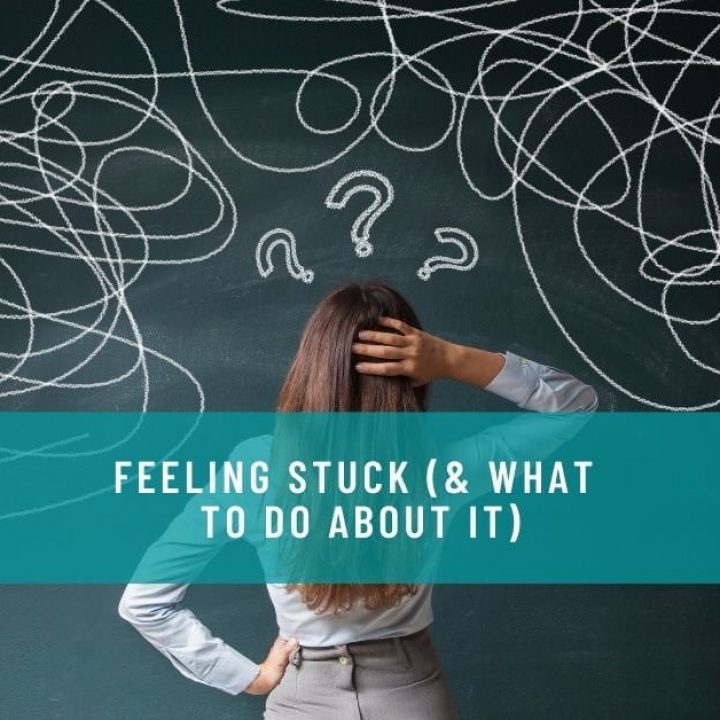 FEELING STUCK (& WHAT TO DO ABOUT IT)