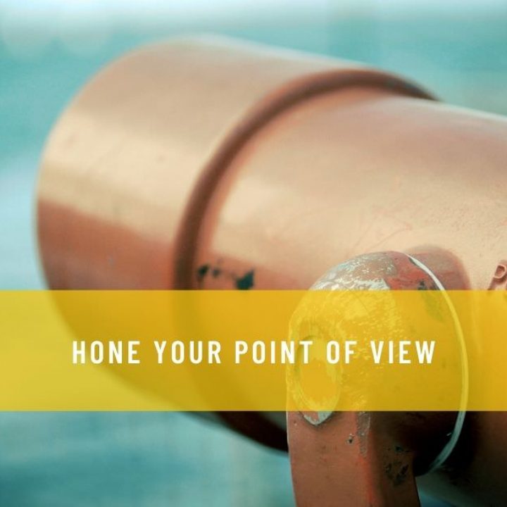 HONE YOUR POINT OF VIEW