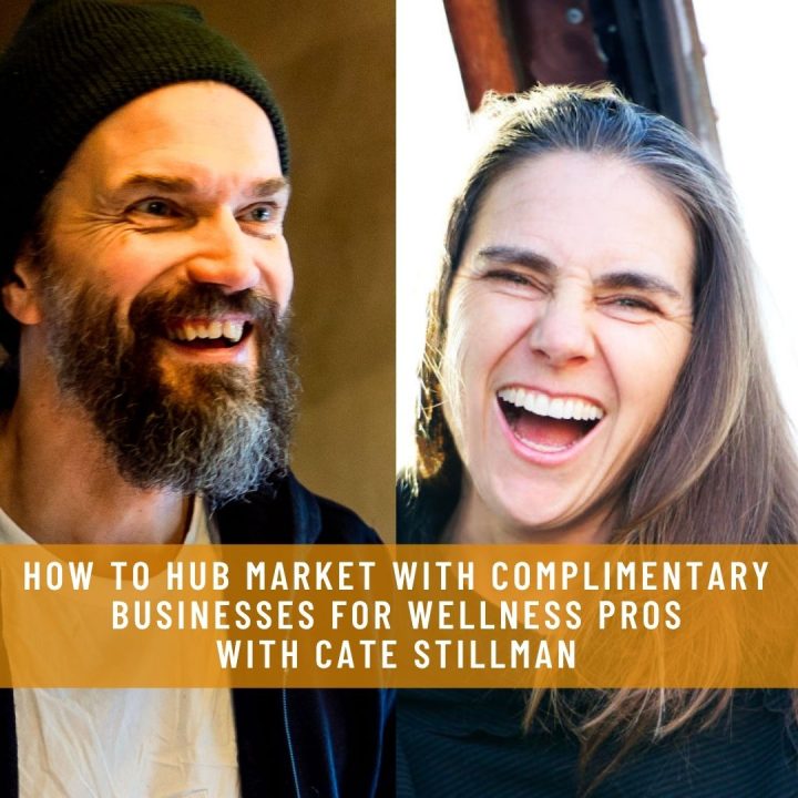 How to Hub Market with Complimentary Businesses for Wellness Pros WITH CATE STILLMAN