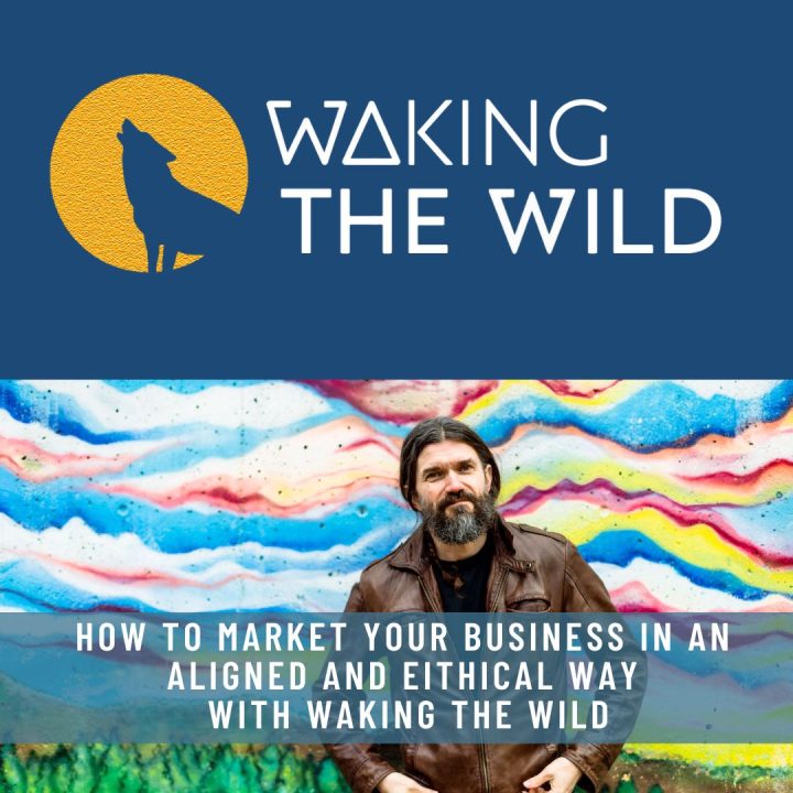 Waking the Wild - How to Market Your Business in an Aligned and Ethical Way (1)
